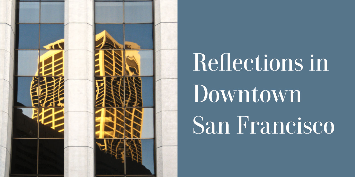 Reflections in Downtown San Francisco